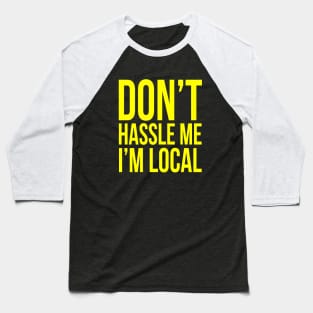 Don't hassle me I'm local Baseball T-Shirt